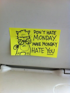 Don't Hate Mondays, Make Mondays Hate You